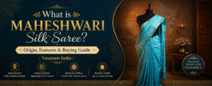 What is Maheshwari Silk Saree? Origin, Features & Buying Guide | Vasanam India